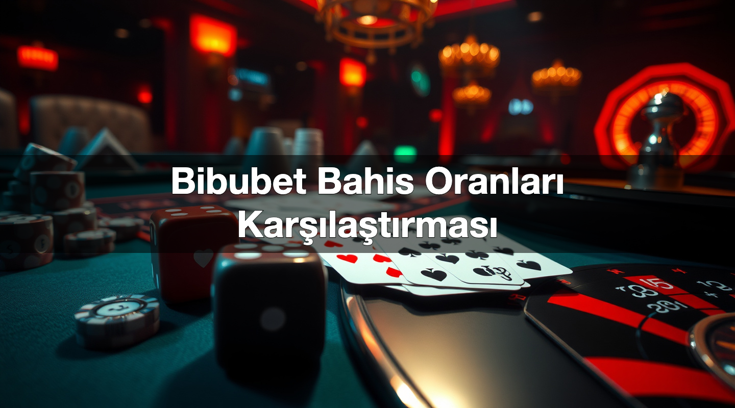 Bibubet Bahis Oranları Karşılaştırması 1 Bibubet Bahis Oranları Karşılaştırması