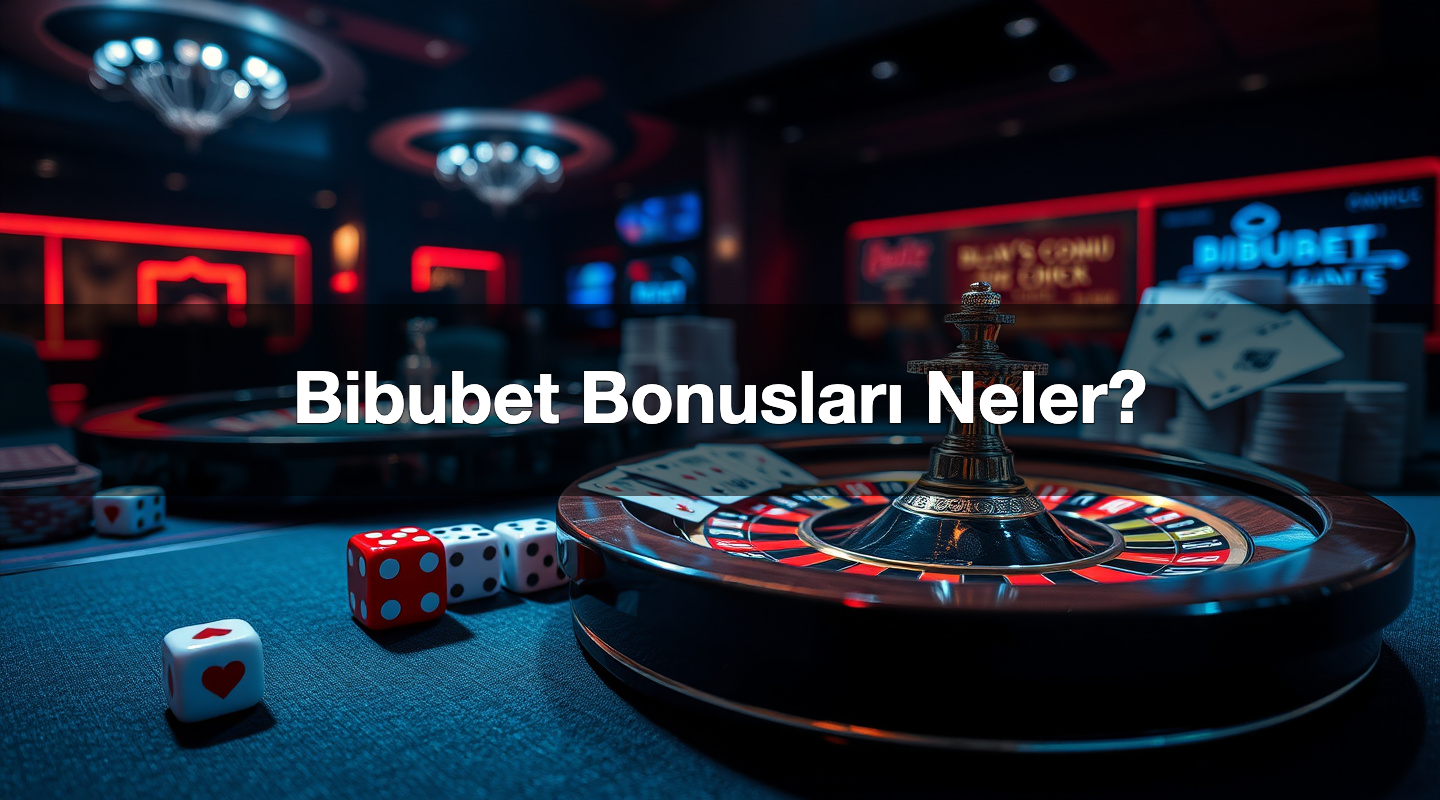 Bibubet Bonusları Neler? 