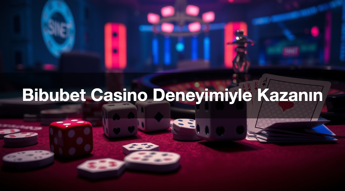 Bibubet Casino Deneyimiyle Kazanın