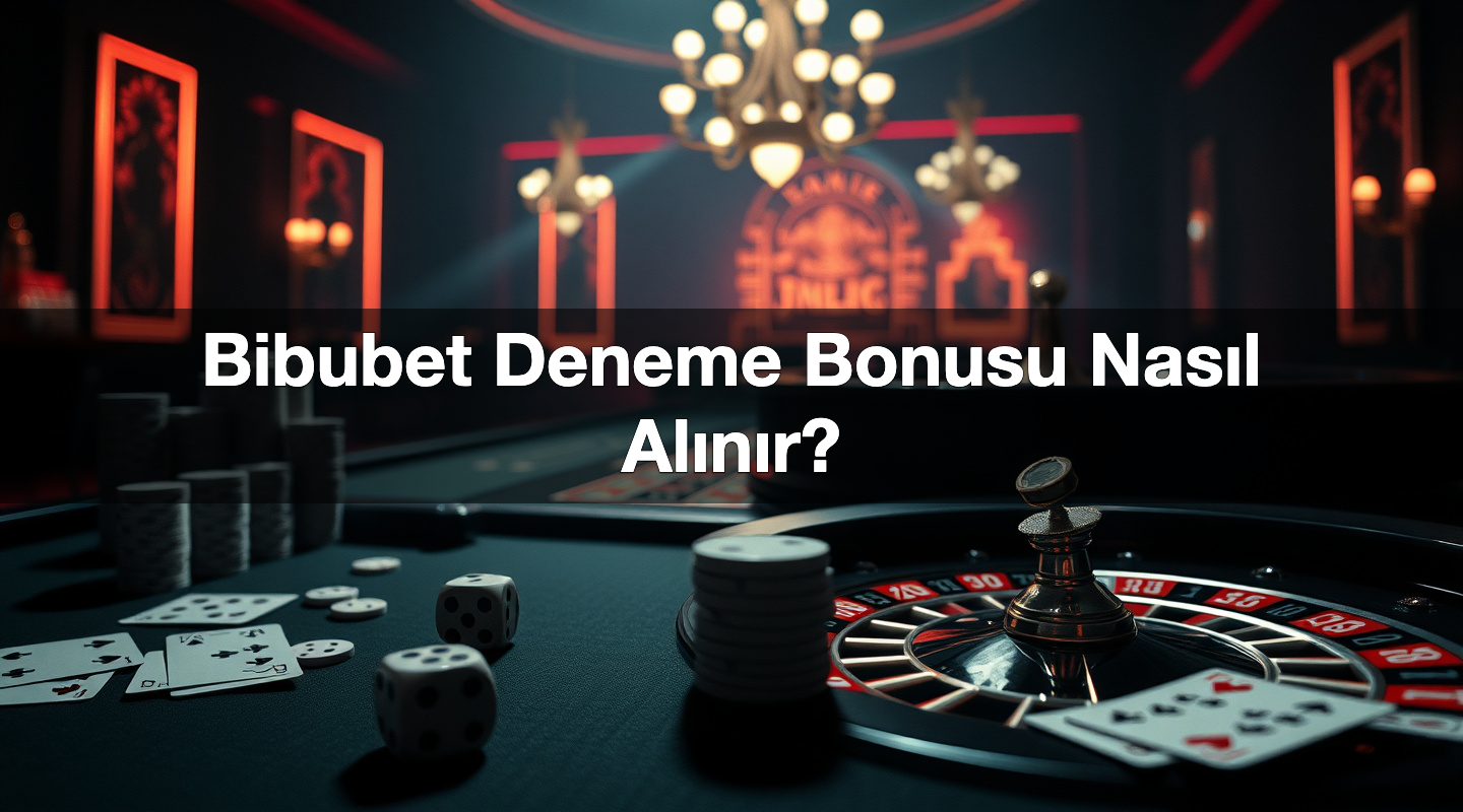 Bibubet Deneme Bonusu Nasıl Alınır? 1 Bibubet Deneme Bonusu Nasıl Alınır?