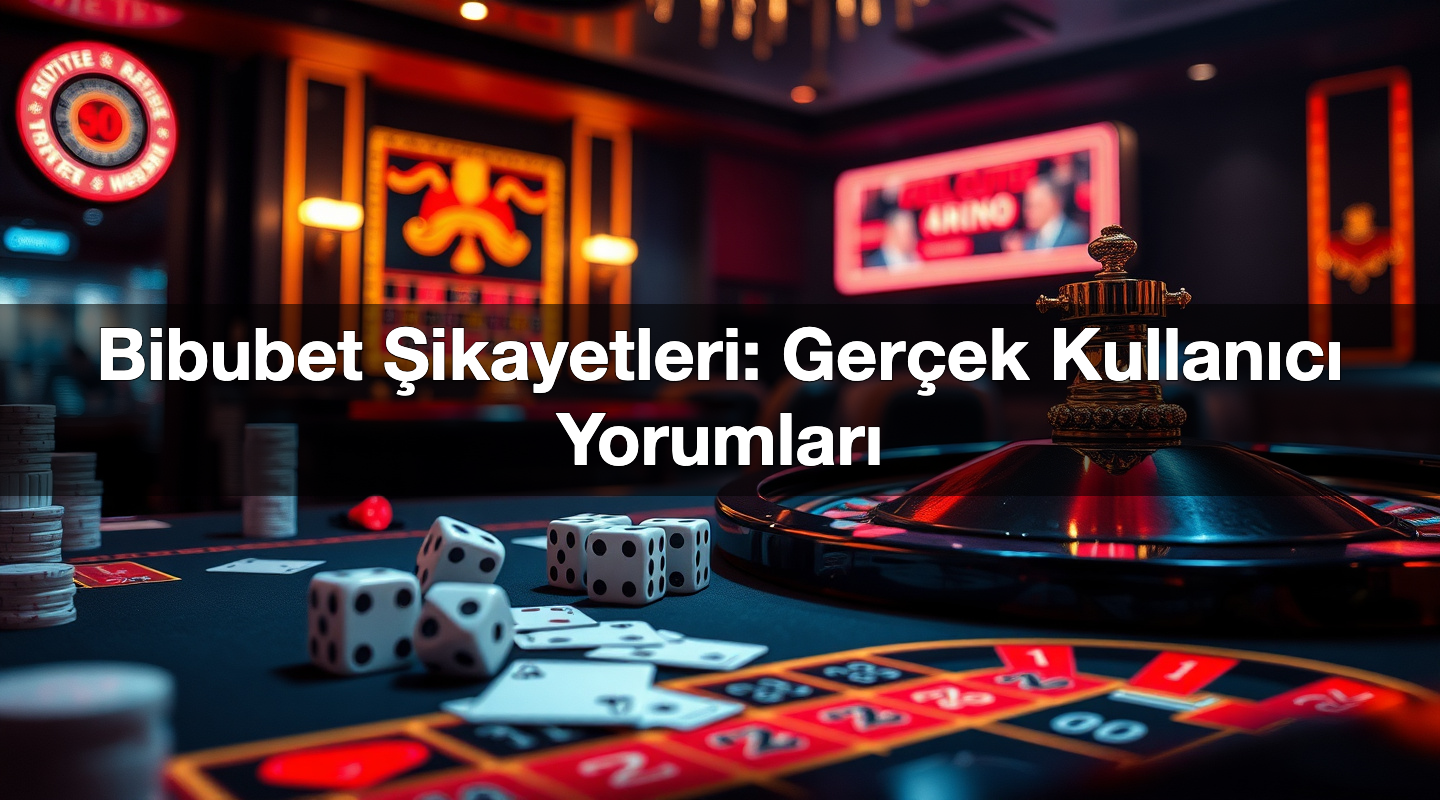 Bibubet Şikayetleri: Gerçek Kullanıcı Yorumları 1 Bibubet Şikayetleri: Gerçek Kullanıcı Yorumları