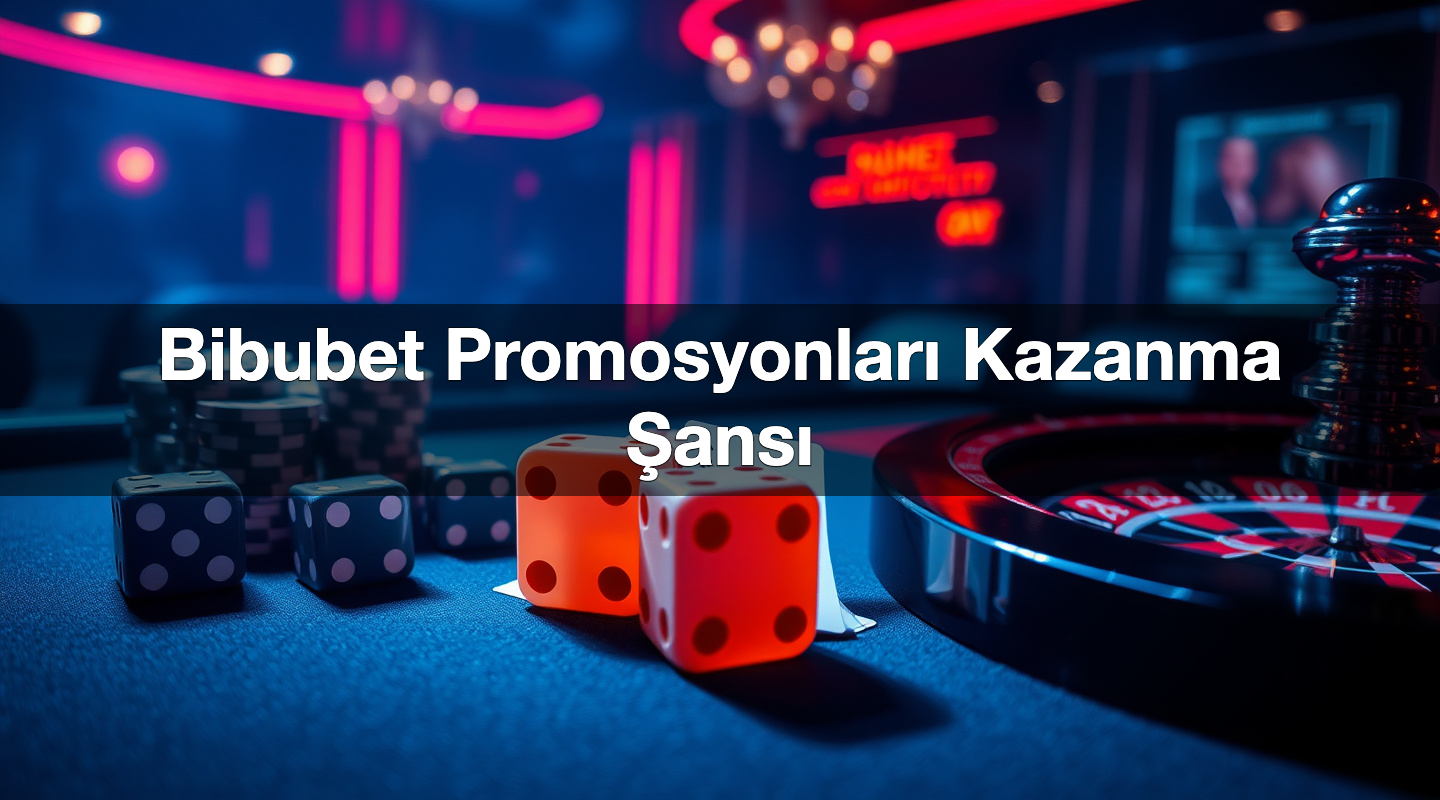 Bibubet Promosyonları Kazanma Şansı