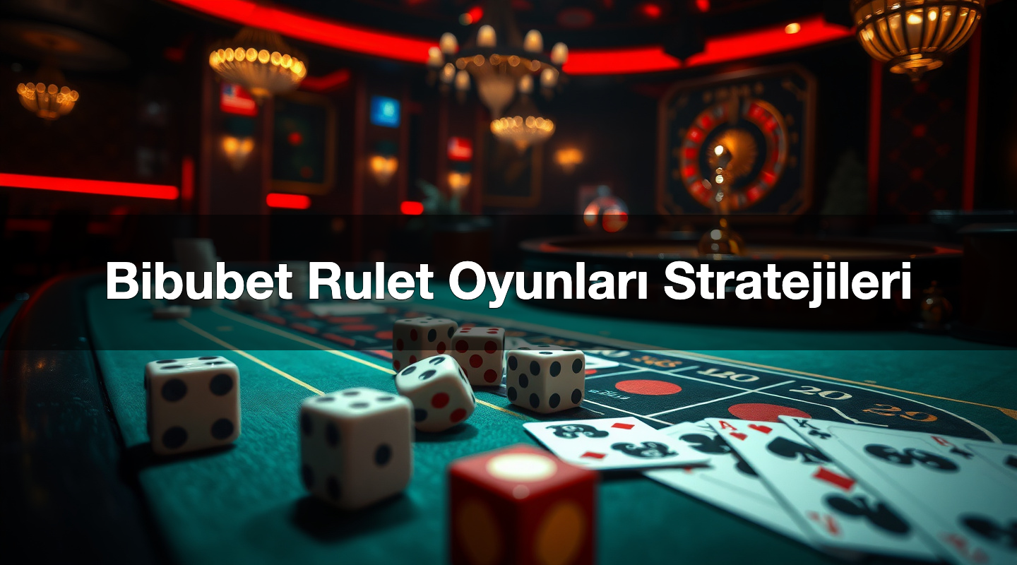 Bibubet Rulet Oyunları Stratejileri